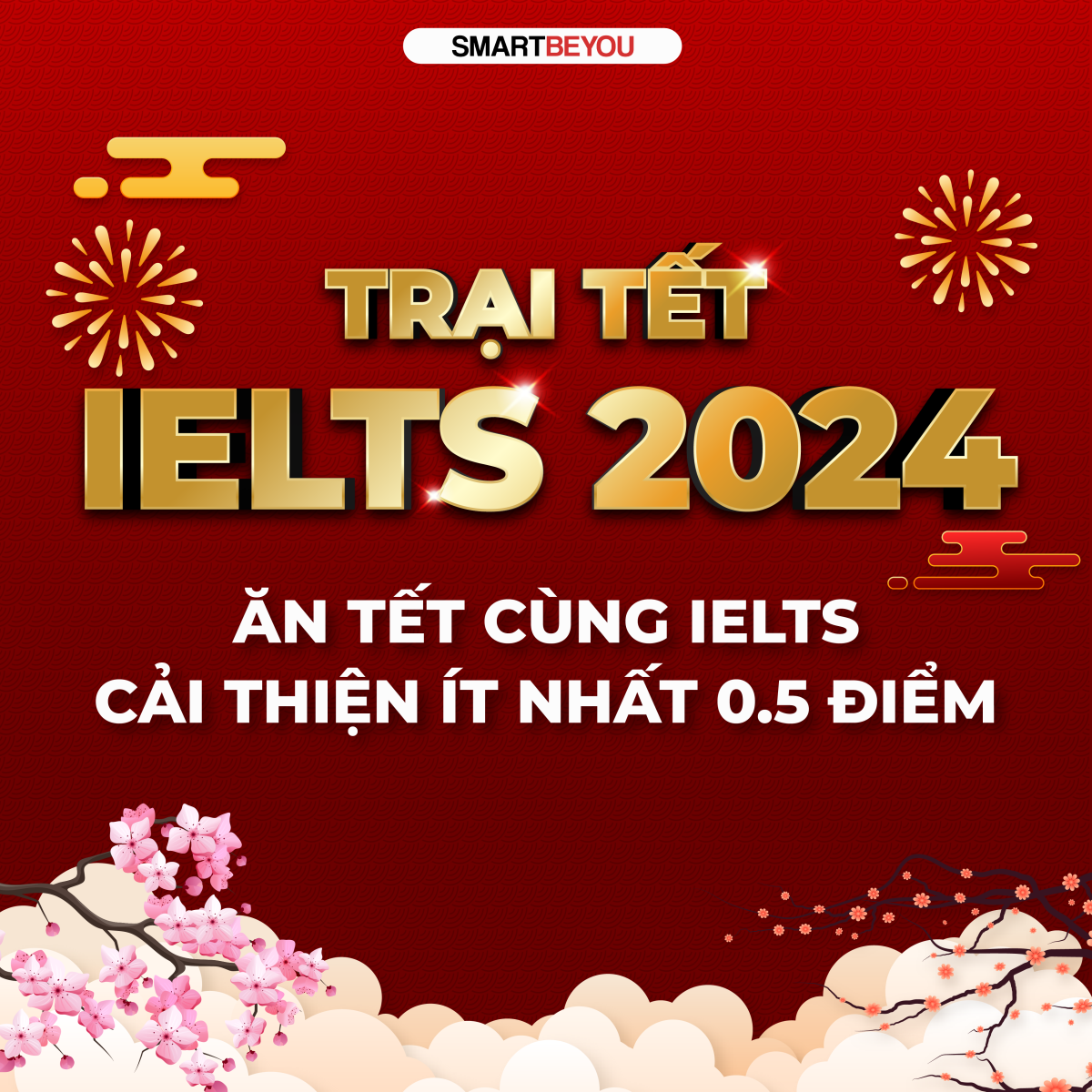 Trại Tết IELTS - ĂN TẾT CÙNG IELTS CẢI THIỆN ÍT NHẤT 0.5 ĐIỂM